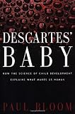 Descartes' Baby: How the Science of Child Development Explains What Makes Us Human