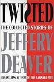 Twisted: The Collected Stories of Jeffery Deaver