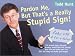 Book Pardon Me, But That's a Really Stupid Sign!