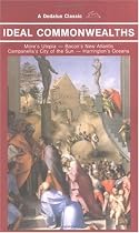 Ideal Commonwealths: Comprising, More's Utopia, Bacon's New Atlantis, Campanella's City of the Sun and Harrinton's Oceana (Dedalus Classic)