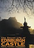 The secret life of Edinburgh Castle : facts, funnies and fables