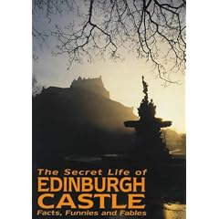 The Secret Life of Edinburgh Castle: Facts, Funnies and Fables
