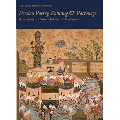 Persian Poetry, Painting and Patronage: Illustrations in a Sixteenth-Century Masterpiece