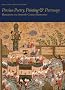 Persian Poetry, Painting and Patronage: Illustrations in a Sixteenth-century Masterpiece