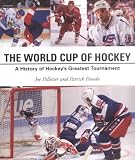 World Cup of Hockey: A History of Hockey's Greatest Tournament