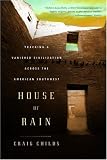 House of Rain: Tracking a Vanished Civilization Across the American Southwest