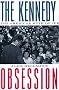 The Kennedy Obsession: The American Myth of JFK