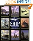 The History of the Ship: The Comprehensive Story of Seafaring from the Earliest Times to the Present Day