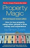 Property Magic 2010: How to Buy Property Using Other People's Time, Money and Experience