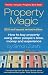 Property Magic 2010: How to Buy Property Using Other People's Time, Money and Experience