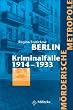 M�rderische Metropole Berlin. Kriminalf�lle 1914 - 1933