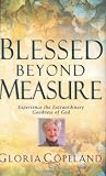 Blessed Beyond Measure: Experience the Extraordinary Goodness of God