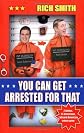 You Can Get Arrested for That: 2 Guys, 25 Dumb Laws, 1 Absurd American Crime Spree
