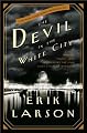 The Devil in the White City:  Murder, Magic, and Madness at the Fair That Changed America