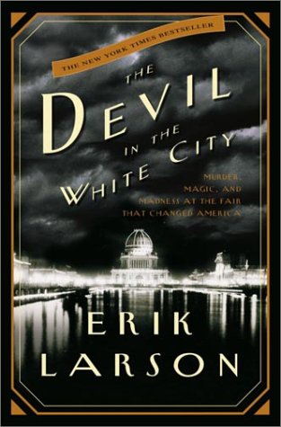 Devil in the White City, The: Murder, Magic, and Madness at the Fair That Changed America (Illinois)