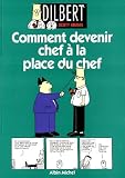 Dilbert. Comment devenir chef à la place du chef, tome 3