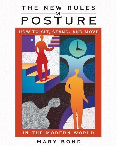 The New Rules of Posture: How to Sit, Stand and Move in the Modern World by Bond, Mary (2007)