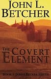 The Covert Element: Book Three: James Becker Series