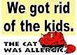Novelty Sign: Got Rid of the Kids..cat Was Allergic
