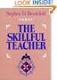 The Skillful Teacher: On Technique, Trust, and Responsiveness in the Classroom (Jossey Bass Higher and Adult Education)