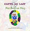 CATTÉ AU LAIT & MARDI GRAS DAY