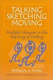 Talking, Sketching, Moving: Multiple Literacies in the Teaching of Writing
