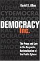 Democracy, Inc.: The Press and Law in the Corporate Rationalization of the Public Sphere (History of Communication)