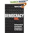 Democracy, Inc.: The Press and Law in the Corporate Rationalization of the Public Sphere (History of Communication) by David S. Allen