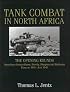 Tank Combat in North Africa: The Opening Rounds : Operations Sonnenblume, Brevity, Skorpion and Battleaxe February 1941-June 1941 (Schiffer Military History)