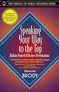 Speaking Your Way to the Top: Making Powerful Business Presentations (Part of the Essence of Public Speaking Series) (Essence of Public Speaking Series)