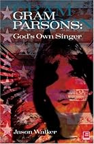 God's Own Singer: A Life of Gram Parsons God's Own Singer: A Life of Gram Parsons