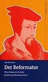 Der Reformator: Wie Johannes Calvin Zucht und Freiheit lehrte