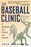 The Baseball Clinic: Skills and Drills for Better Baseball--A Handbook for Players and Coaches