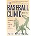 The Baseball Clinic: Skills and Drills for Better Baseball--A Handbook for Players and Coaches