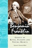 Benjamin Franklin, Genius of Kites, Flights and Voting Rights