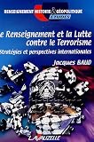 Le Renseignement et la Lutte contre le Terrorisme : Strat�gies et perspectives internationales