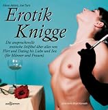 Erotik Knigge. Die anspruchsvolle erotische Stilfibel �ber alles von Flirt und Dating bis Liebe und Sex (f�r M�nner und Frauen)