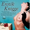 Erotik Knigge. Die anspruchsvolle erotische Stilfibel �ber alles von Flirt und Dating bis Liebe und Sex (f�r M�nner und Frauen)