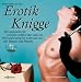 Erotik Knigge. Die anspruchsvolle erotische Stilfibel über alles von Flirt und Dating bis Liebe und Sex (für Männer und Frauen)