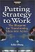 Putting Strategy to Work: The Blueprint for Transforming Ideas into Action (Financial Times Management Series)