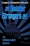 The Sinister Strangers File: America's Most Beloved Golden Age Mystery Writer Published by Same Magazines as Agatha Christie, Rex Stout, Erle Stanley Gardner ... Federal Agent Mysteries) (English Edition)