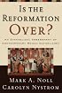 Is the Reformation Over?: An Evangelical Assessment of Contemporary Roman Catholicism