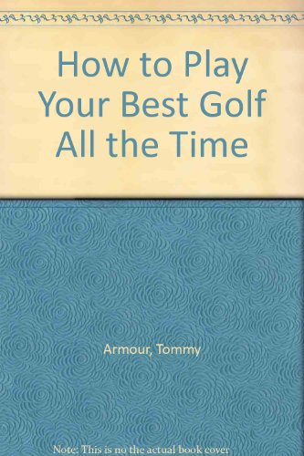 How to Play Your Best Golf All the Time