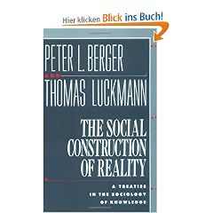 The Social Construction of Reality: A Treatise in the Sociology of Knowledge