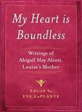 My Heart is Boundless: Writings of Abigail May Alcott, Louisa's Mother