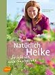 Nat�rlich Heike: So lebe ich mein Gartenjahr