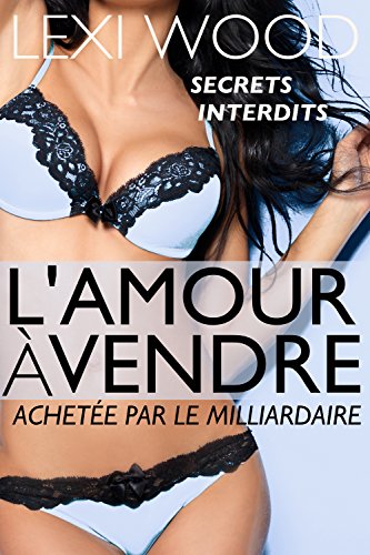 L'amour  Vendre: Achete Par Le Milliardaire (secrets Interdits)