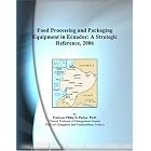 Food Processing and Packaging Equipment in Ecuador: A Strategic Reference, 2006 by Reference