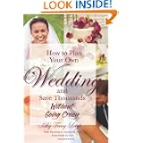 How to Plan Your Own Wedding and Save Thousands - without Going Crazy by Tracy Leigh