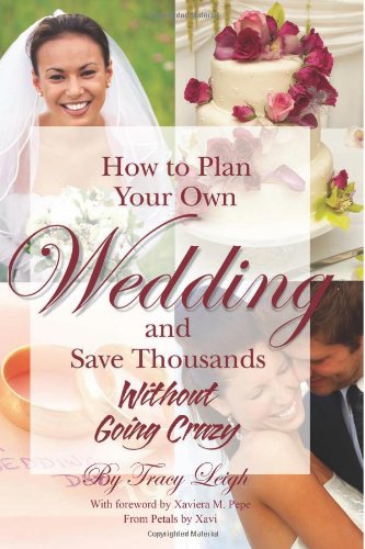 How to Plan Your Own Wedding and Save Thousands - Without Going Crazy How to Plan Your Own Wedding and Save Thousands - Without Going Crazy